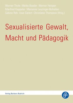 Sexualisierte Gewalt, Macht und Pädagogik von Baader,  Meike, Helsper,  Werner, Kappeler,  Manfred, Leuzinger-Bohleber,  Marianne, Reh,  Sabine, Sielert,  Uwe, Thole,  Werner, Thompson,  Christiane