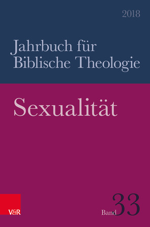 Sexualität von Fischer,  Irmtraud, Forcades i Vila,  Teresa, Frey,  Jörg, Fuchs,  Ottmar, Greschat,  Katharina, Grund-Wittenberg,  Alexandra, Hornung,  Christian, Janowski,  Bernd, Knauß,  Stefanie, Koerrenz,  Ralf, Leppin,  Volker, Lutterbach,  Hubertus, Mayordomo,  Moisés, Müllner,  Ilse, Nicklas,  Tobias, Oberhänsli-Widmer,  Gabrielle, Poplutz,  Uta, Römer,  Thomas, Ruiz-Morell,  Olga, Sattler,  Dorothea, Schellenberg,  Annette, Schmid,  Konrad, Schüle,  Andreas, Thomas,  Günter, Vollenweider,  Samuel, Weidemann,  Hans-Ulrich, Welker,  Michael, Wendel,  Saskia