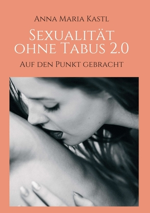 Sexualität ohne Tabus 2.0 von Kastl,  Anna Maria