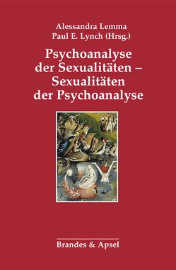 Psychoanalyse der Sexualitäten – Sexualitäten der Psychoanalyse von Aisenstein,  Marilia, Allison,  Elizabeth, Barden,  Nicola, Fonagy,  Peter, Hertzmann,  Leezah, Herzog,  Dagmar, Knoll,  Eberhard, Lemma,  Alessandra, Lingiardi,  Vittorio, Lynch,  Paul E., Moss,  Donald, Saketopoulou,  Avgi, Target,  Mary, Wood,  Heather