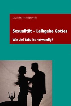 Sexualität – Leihgabe Gottes von Wietrichowski,  Heinz