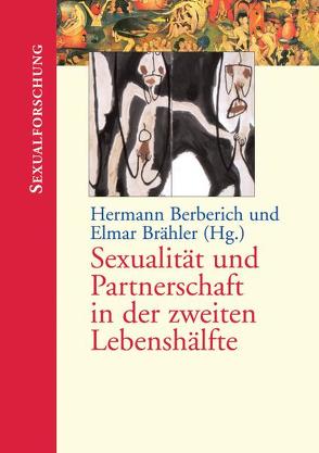 Sexualität und Partnerschaft in der zweiten Lebenshälfte von Berberich,  Hermann J., Brähler,  Elmar