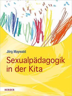 Sexualpädagogik in der Kita von Maywald,  Jörg, Schmidt,  Hartmut W.