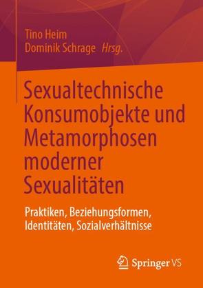 Sexualtechnische Konsumobjekte und Metamorphosen moderner Sexualitäten von Heim,  Tino, Schrage,  Dominik