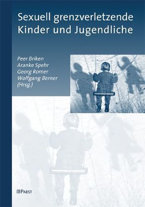 Sexuell grenzverletzende Kinder und Jugendliche von Berner,  Wolfgang, Briken,  Peer, Romer,  Georg, Spehr,  Aranke