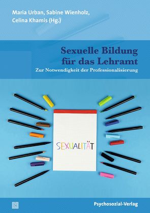 Sexuelle Bildung für das Lehramt von Bergmann,  Christine, Berndt,  Sandra, de Silva,  Adrian, Drinck,  Barbara, Gebauer,  Michael, Holz,  Heike, Kallweit,  Nina, Keitel,  Juliane, Khamis,  Celina, Kollinger,  Beatrice, Kubitza,  Eva, Lache,  Lena, Maschke,  Sabine, Meyer,  Anna, Paech,  Holger, Pech,  Detlef, Proll,  Beate, Scheibelhofer,  Paul, Schmidt,  Anja, Simon,  Toni, Simoneit,  Julia, Stecher,  Ludwig, Stein,  Jürgen Wolfgang, Urban,  Maria, Voß,  Heinz-Jürgen, Weist,  Andreas, Wienholz,  Sabine, Zimmermann,  David