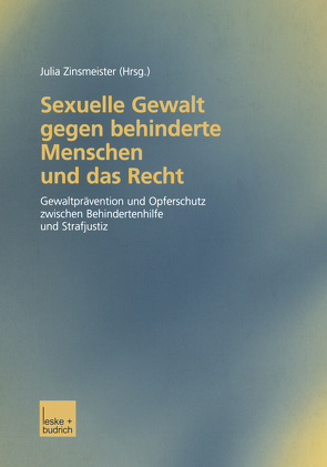 Sexuelle Gewalt gegen behinderte Menschen und das Recht von Zinsmeister,  Julia