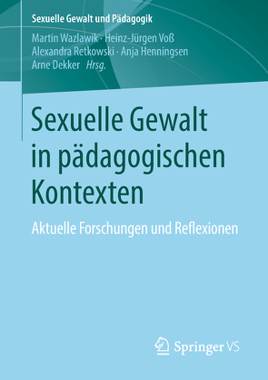 Sexuelle Gewalt in pädagogischen Kontexten von Dekker,  Arne, Henningsen,  Anja, Retkowski,  Alexandra, Voß,  Heinz-Jürgen, Wazlawik,  Martin