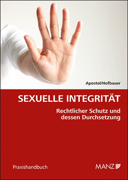 Sexuelle Integrität Rechtlicher Schutz und dessen Durchsetzung von Apostol,  Stefan, Hofbauer,  Yara