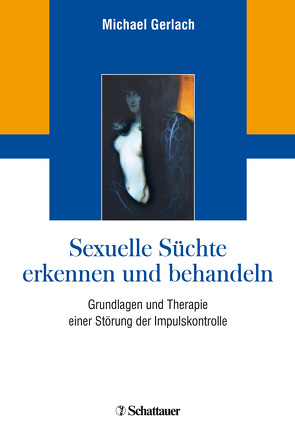 Sexuelle Süchte erkennen und behandeln von Gerlach,  Michael