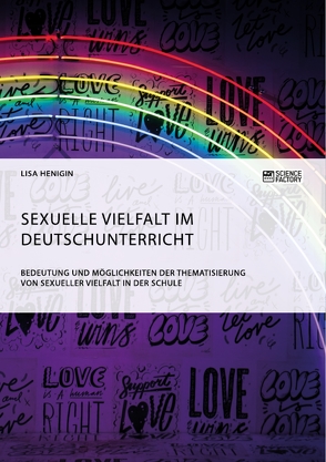 Sexuelle Vielfalt im Deutschunterricht. Bedeutung und Möglichkeiten der Thematisierung von sexueller Vielfalt in der Schule von Henigin,  Lisa