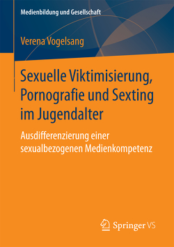 Sexuelle Viktimisierung, Pornografie und Sexting im Jugendalter von Vogelsang,  Verena