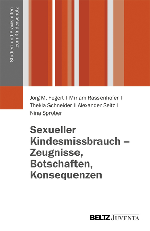 Sexueller Kindesmissbrauch – Zeugnisse, Botschaften, Konsequenzen von Fegert,  Jörg M, Rassenhofer,  Miriam, Schneider,  Thekla, Seitz,  Alexander, Spröber,  Nina