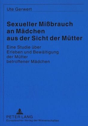 Sexueller Mißbrauch an Mädchen aus der Sicht der Mütter von Gerwert,  Ute