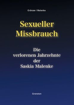 Sexueller Missbrauch – Die verlorenen Jahrzehnte der Saskia Malenke von Gränzer,  Torsten, Malenke,  Saskia