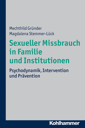 Sexueller Missbrauch in Familie und Institutionen von Gründer,  Mechthild, Stemmer-Lück,  Magdalena