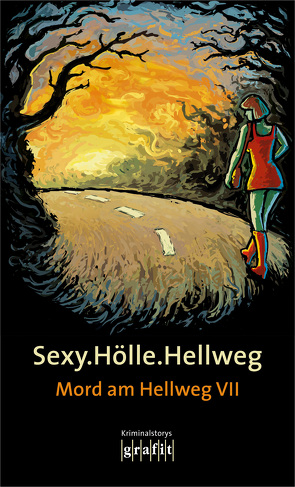 Sexy.Hölle.Hellweg von Bischoff,  Marc-Oliver, Calsow,  Martin, Engin,  Osman, Flebbe,  Lucie, George,  Nina, Gerdes,  Peter, Godazgar,  Peter, Gruber,  Andreas, Hoeps,  Thomas, Karr,  H.P, Knorr,  Herbert, Kramp,  Ralf, Krauß,  Sigrun, Krist,  Martin, Kruse,  Tatjana, Kutscher,  Volker, Lüpkes,  Sandra, Maxian,  Beate, Noll,  Ingrid, Profijt,  Jutta, Strobel,  Arno, Toes,  Jac., Trinkaus,  Sabine, Wollenhaupt,  Gabriella