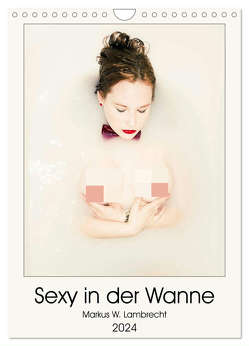 Sexy in der Wanne (Wandkalender 2024 DIN A4 hoch), CALVENDO Monatskalender von W. Lambrecht,  Markus