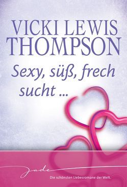 Sexy, süß, frech sucht… von Heidelberger,  Sarah, Jaeger,  Jana, Marliani-Hörnlein,  Brigitte, Thompson,  Vicki Lewis, Trautmann,  Christian