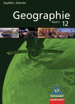 Seydlitz/Diercke Geographie – Ausgabe 2009 für die Sekundarstufe II in Bayern von Bauske,  Thomas, Döringer,  Andrea, Eckinger,  Katharina, Hoenig,  Charly, Mederle,  Evelin, Müller,  Lutz