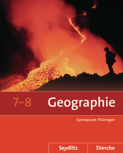 Seydlitz / Diercke Geographie – Ausgabe 2012 für die Sekundarstufe I in Thüringen von Fleischhauer,  Tom, Franz,  Sarah, Gerlach,  Anette, Gutberlet,  Michael, Köhler,  Peter, Rößner,  Thomas, Steller,  Ronald