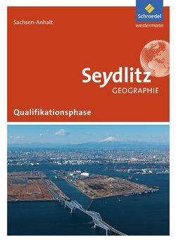 Seydlitz Geographie – Ausgabe 2016 für die Sekundarstufe II in Sachsen-Anhalt von Colditz,  Margit, Gemeiner,  Sylvia, Linde,  Cornelia, Protze,  Notburga, Sedelky,  Olaf