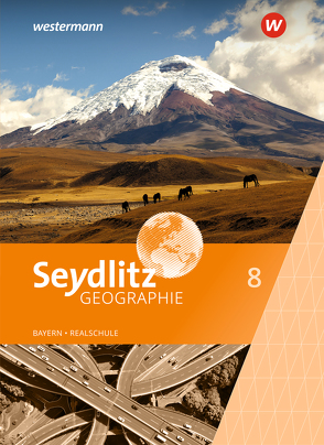 Seydlitz Geographie – Ausgabe 2016 für Realschulen in Bayern von Bacigalupo,  Stefanie, Eigner,  Andrea, Endl,  Katrin, Heindl,  Cornelia, Krug,  Susanne, Lebert,  Susanne, Meindl,  Pia, Ritter,  Florian, Schatz,  Andreas, Schreiegg,  Julia, Thalmeier,  Josef, Weindl,  Stefanie