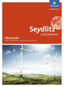 Seydlitz Geographie – Ausgabe 2017 für die Sekundarstufe II in Berlin, Brandenburg und Mecklenburg-Vorpommern von Felsch,  Matthias, Gerhard,  Bettina, Herpel,  Ralf, Kardaetz,  Sascha, Kort,  Gudrun, Morgeneyer,  Frank, Radde,  Dieter