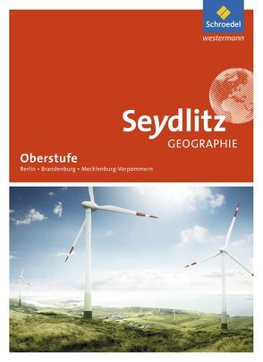 Seydlitz Geographie – Ausgabe 2017 für die Sekundarstufe II in Berlin, Brandenburg und Mecklenburg-Vorpommern von Felsch,  Matthias, Gerhard,  Bettina, Herpel,  Ralf, Kardaetz,  Sascha, Kort,  Gudrun, Morgeneyer,  Frank, Radde,  Dieter