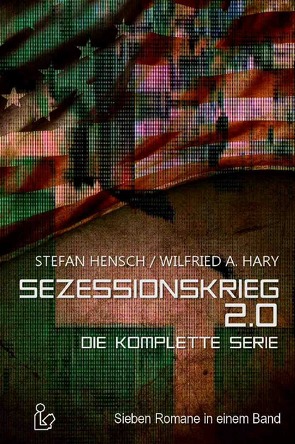 SEZESSIONSKRIEG 2.0 – DIE KOMPLETTE SERIE von Dörge,  Christian, Hary,  Wilfried A., Hensch,  Stefan