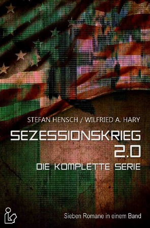 SEZESSIONSKRIEG 2.0 – DIE KOMPLETTE SERIE von Dörge,  Christian, Hary,  Wilfried A., Hensch,  Stefan