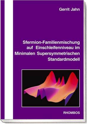 Sfermion-Familienmischung auf Einschleifenniveau im Minimalen Supersymmetrischen Standardmodell von Jahn,  Gerrit