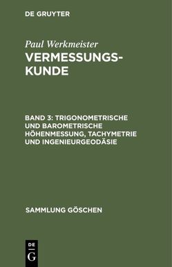 Vermessungskunde / Trigonometrische und barometrische Höhenmessung, Tachymetrie und Ingenieurgeodäsie von Werkmeister,  Paul