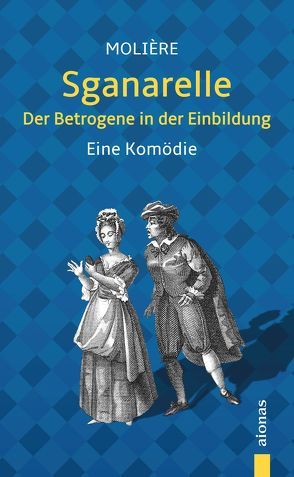 Sganarelle oder Der Betrogene in der Einbildung. Molière: Eine Komödie (illustrierte Ausgabe) von Molière,  Jean Baptiste