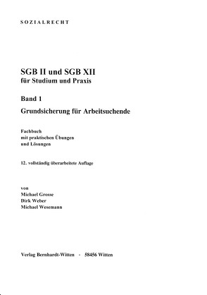 SGB II und SGB XII für Studium und Praxis, Band 1: Grundsicherung für Arbeitslose von Grosse,  Michael, Weber,  Dirk, Wesemann,  Michael