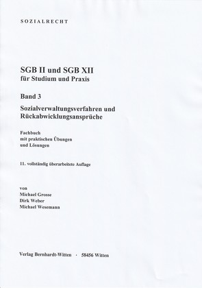 SGB II und SGB XII für Studium und Praxis, Band 3: Sozialverwaltungsverfahren und Rückabwicklungsansprüche von Grosse,  Michael, Weber,  Dirk, Wesemann,  Michael