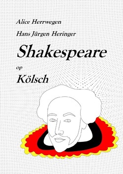 Shakespeare in deutschen Dialekten / Shakespeare op Kölsch von Heringer,  Hans-Jürgen, Herrwegen,  Alice