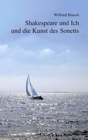 Shakespeare und Ich und die Kunst des Sonetts von Brusch,  Wilfried