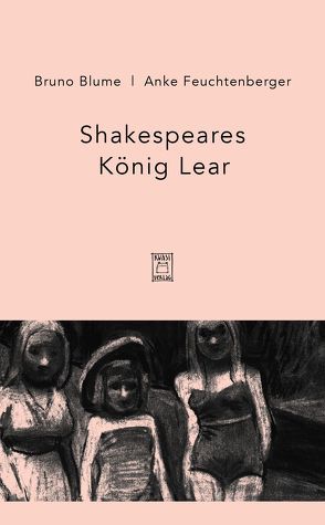 König Lear von Blume,  Bruno, Feuchtenberger,  Anke, Shakespeare,  William