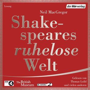 Shakespeares ruhelose Welt von Baumann,  Christian, Binder,  Klaus, Gosciejewicz,  Eva, Loibl,  Thomas, MacGregor,  Neil, Maire,  Laura, Pellegrino,  Antonio, Ruprecht,  Heiko, Schloffer,  Friedrich, Stange,  Helmut, Wilkening,  Stefan