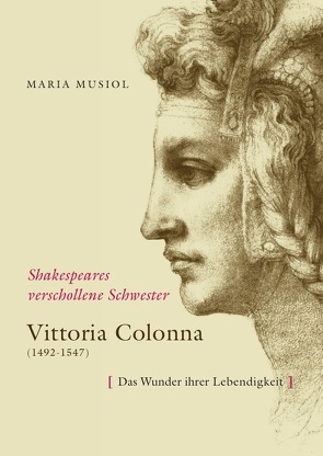 Shakespeares verschollene Schwester VITTORIA COLONNA von Dr. Musiol,  Maria