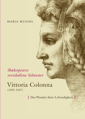 Shakespeares verschollene Schwester VITTORIA COLONNA von Dr. Musiol,  Maria