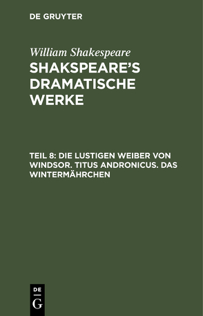 William Shakespeare: Shakspeare’s dramatische Werke / Die lustigen Weiber von Windsor. Titus Andronicus. Das Wintermährchen von Schlegel,  August Wilhelm, Tieck,  Ludwig