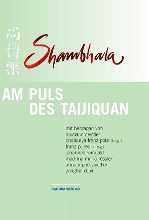 Shambhala: Am Puls des Taijiquan von Deistler,  Nikolaus, Pölzl,  Chaitanya F, Redl,  Franz, Romuald,  Johannes, Rössler,  Madrina M, Zwettler,  Anna I