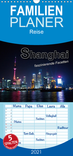 Shanghai – faszinierende Facetten – Familienplaner hoch (Wandkalender 2021 , 21 cm x 45 cm, hoch) von Bleicher,  Renate