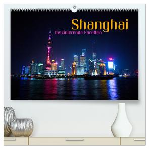 Shanghai – faszinierende Facetten (hochwertiger Premium Wandkalender 2024 DIN A2 quer), Kunstdruck in Hochglanz von Bleicher,  Renate