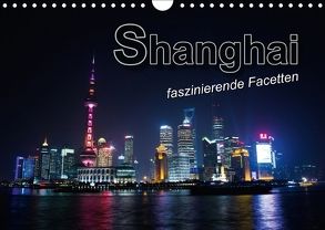 Shanghai – faszinierende Facetten (Wandkalender 2018 DIN A4 quer) von Bleicher,  Renate