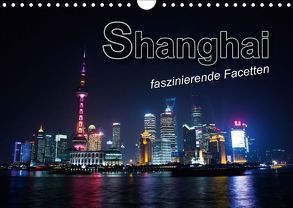 Shanghai – faszinierende Facetten (Wandkalender 2019 DIN A4 quer) von Bleicher,  Renate