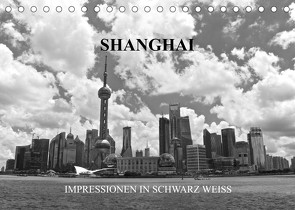 Shanghai – Impressionen in schwarz weiss (Tischkalender 2023 DIN A5 quer) von Wittstock,  Ralf