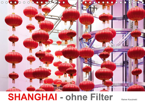 SHANGHAI – ohne Filter (Wandkalender 2021 DIN A4 quer) von Kuczinski,  Rainer